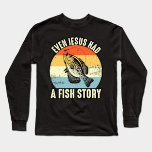 Even Jesus Had A Fish Story Long Sleeve T-Shirt